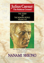 Julius Caesar: The Rubicon Crossed - The Story of the Roman People vol. V